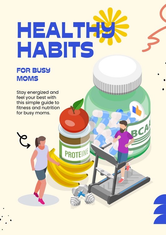 Healthy Habits for Busy Moms: Fitness & Nutrition made simple