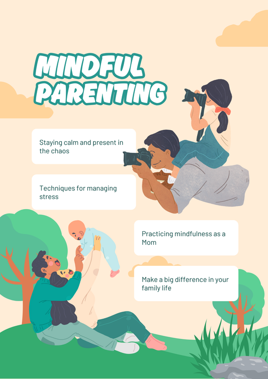 Mindful Parenting: Staying calm and present in the chaos.