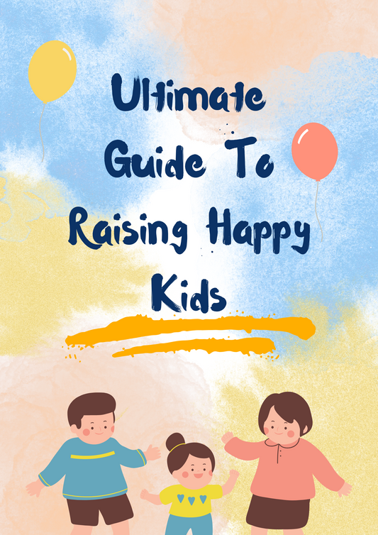 Ultimate Mom's Guide To Raising Happy Kids